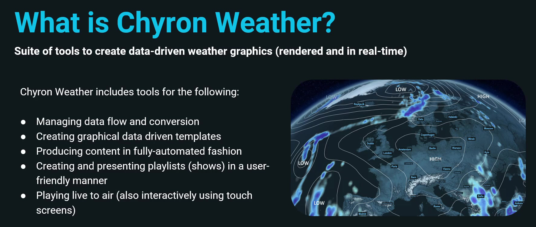 Chyron Weather is a suite of tools to create data-driven weather graphics